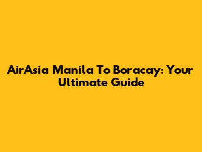 AirAsia Manila To Boracay: Your Ultimate Guide