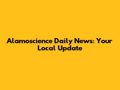 Alamoscience Daily News: Your Local Update