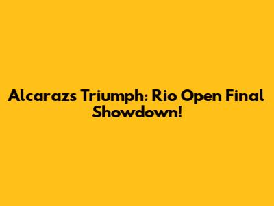 Alcaraz's Triumph: Rio Open Final Showdown!