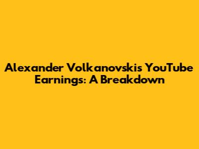 Alexander Volkanovski's YouTube Earnings: A Breakdown