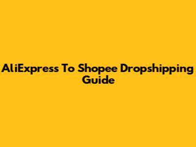 AliExpress To Shopee Dropshipping Guide