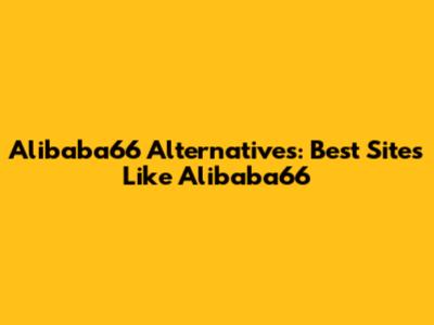 Alibaba66 Alternatives: Best Sites Like Alibaba66