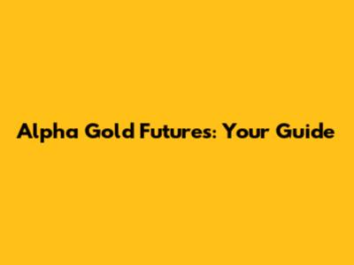 Alpha Gold Futures: Your Guide