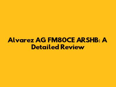 Alvarez AG FM80CE ARSHB: A Detailed Review