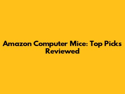 Amazon Computer Mice: Top Picks Reviewed