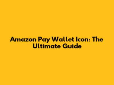 Amazon Pay Wallet Icon: The Ultimate Guide