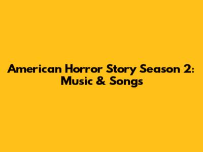 American Horror Story Season 2: Music & Songs