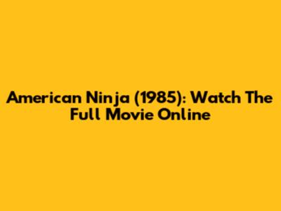 American Ninja (1985): Watch The Full Movie Online