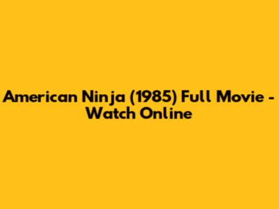 American Ninja (1985) Full Movie - Watch Online