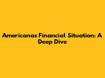 Americanas Financial Situation: A Deep Dive