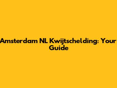 Amsterdam NL Kwijtschelding: Your Guide