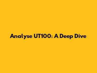 Analyse UT100: A Deep Dive
