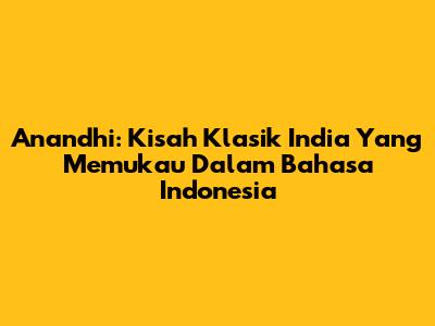 Anandhi: Kisah Klasik India Yang Memukau Dalam Bahasa Indonesia
