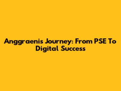Anggraeni's Journey: From PSE To Digital Success