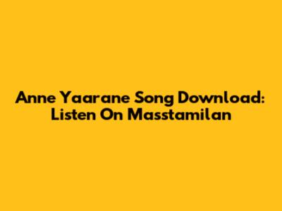 Anne Yaarane Song Download: Listen On Masstamilan
