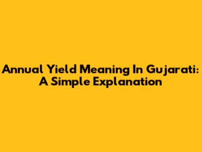 Annual Yield Meaning In Gujarati: A Simple Explanation