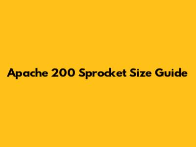 Apache 200 Sprocket Size Guide