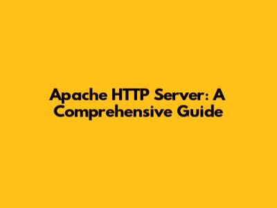 Apache HTTP Server: A Comprehensive Guide