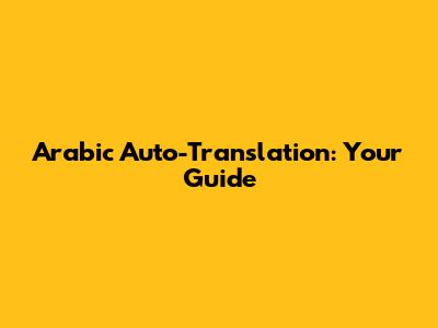 Arabic Auto-Translation: Your Guide