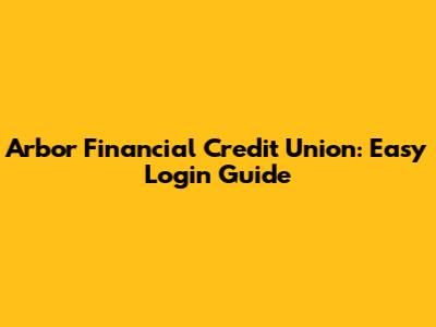Arbor Financial Credit Union: Easy Login Guide
