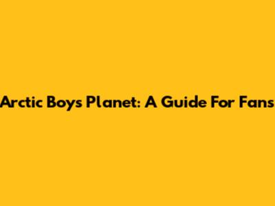Arctic Boys Planet: A Guide For Fans
