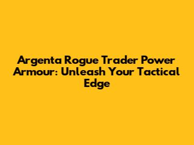 Argenta Rogue Trader Power Armour: Unleash Your Tactical Edge