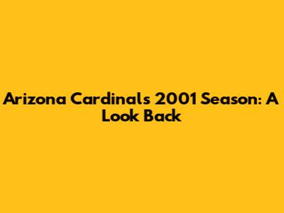 Arizona Cardinals 2001 Season: A Look Back