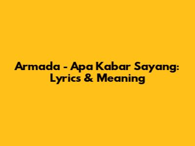 Armada - Apa Kabar Sayang: Lyrics & Meaning