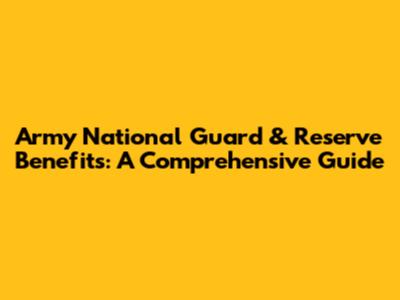 Army National Guard & Reserve Benefits: A Comprehensive Guide