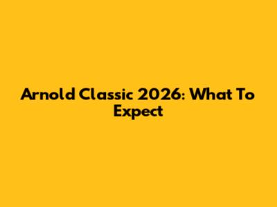 Arnold Classic 2026: What To Expect