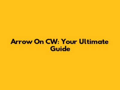 Arrow On CW: Your Ultimate Guide