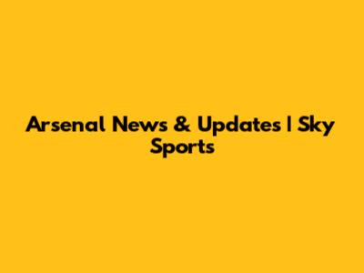 Arsenal News & Updates | Sky Sports