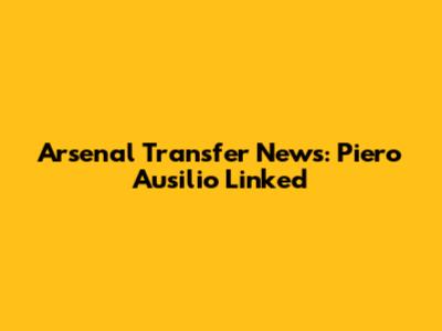 Arsenal Transfer News: Piero Ausilio Linked