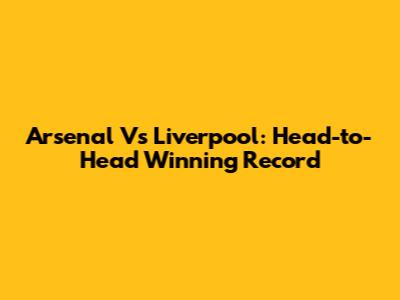 Arsenal Vs Liverpool: Head-to-Head Winning Record