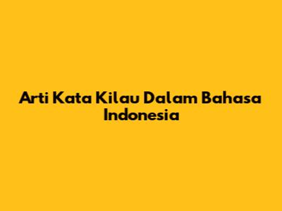 Arti Kata 'Kilau' Dalam Bahasa Indonesia