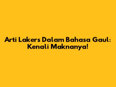 Arti Lakers Dalam Bahasa Gaul: Kenali Maknanya!