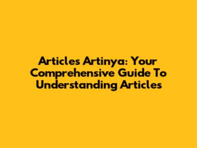 Articles Artinya: Your Comprehensive Guide To Understanding Articles