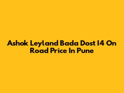 Ashok Leyland Bada Dost I4 On Road Price In Pune