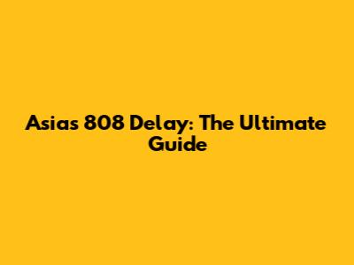 Asia's 808 Delay: The Ultimate Guide