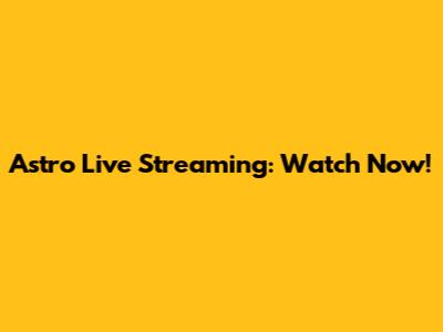 Astro Live Streaming: Watch Now!
