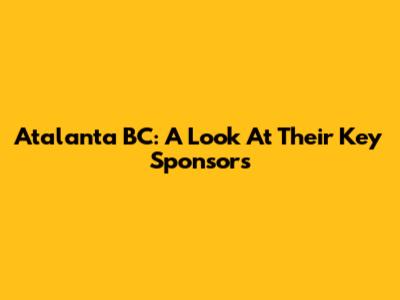 Atalanta BC: A Look At Their Key Sponsors