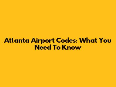 Atlanta Airport Codes: What You Need To Know