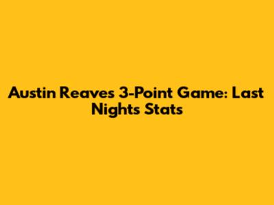 Austin Reaves' 3-Point Game: Last Night's Stats