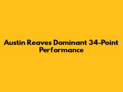 Austin Reaves' Dominant 34-Point Performance