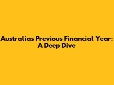 Australia's Previous Financial Year: A Deep Dive