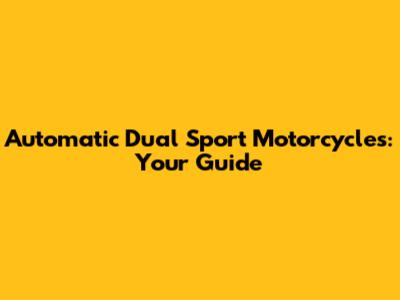 Automatic Dual Sport Motorcycles: Your Guide