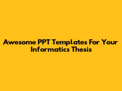 Awesome PPT Templates For Your Informatics Thesis