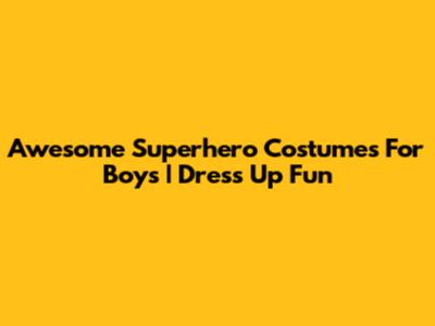 Awesome Superhero Costumes For Boys | Dress Up Fun