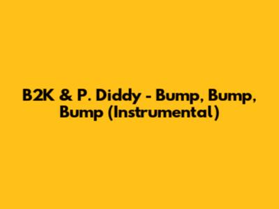 B2K & P. Diddy - Bump, Bump, Bump (Instrumental)
