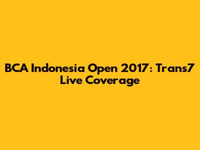 BCA Indonesia Open 2017: Trans7 Live Coverage